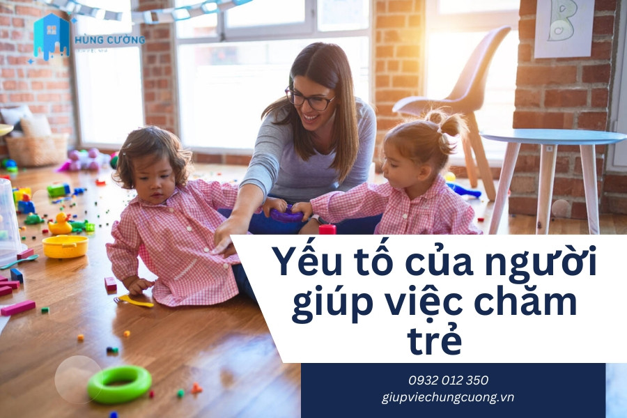 Cần đ&aacute;p ứng một số yếu tố khi l&agrave;m gi&uacute;p việc tr&ocirc;ng trẻ để đảm bảo sức khỏe v&agrave; sự an to&agrave;n của trẻ nhỏ