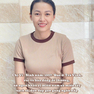 Chị Vi - Sinh năm: 1997- Quê ở: Trà Vinh.